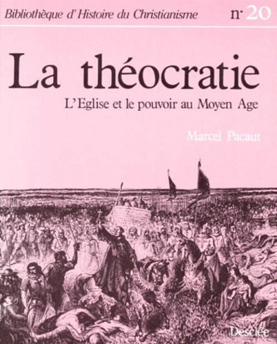 Marcel Pacaut - Bibliotheque D'Histoire Du Christianisme Numero 20 : La Theocratie. L'Eglise Et Le Pouvoir Au Moyen Age.