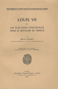 Marcel Pacaut - Louis VII et les élections épiscopales dans le royaume de France.