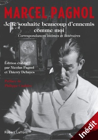 Marcel Pagnol - "Je te souhaite beaucoup d'ennemis comme moi" - Correspondances intimes et littéraires.