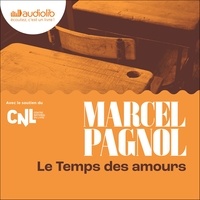 Marcel Pagnol - Souvenirs d'enfance 4 : Le Temps des Amours - Souvenirs d'enfance IV - Livre audio 1 CD MP3.