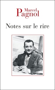 Marcel Pagnol - Notes sur le rire - Suivi de Critique des critiques et de Discours à l'Académie française.