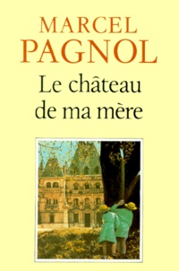 Marcel Pagnol - Souvenirs d'enfance de Marcel Pagnol Tome 2 : Le château de ma mère.