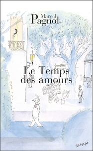 Marcel Pagnol - Souvenirs d'enfance Tome 4 : Le Temps des amours.