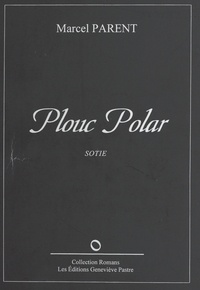 Marcel Parent - Plouc polar : sotie.