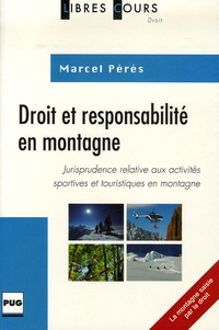 Marcel Pérès - Droit et responsabilité en montagne - Jurisprudence commentée des activités sportives et touristiques.