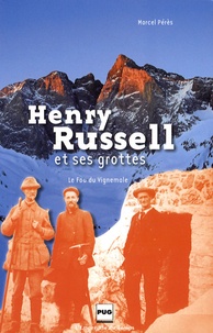 Marcel Pérès - Henry Russell et ses grottes - Le fou de Vignemale.