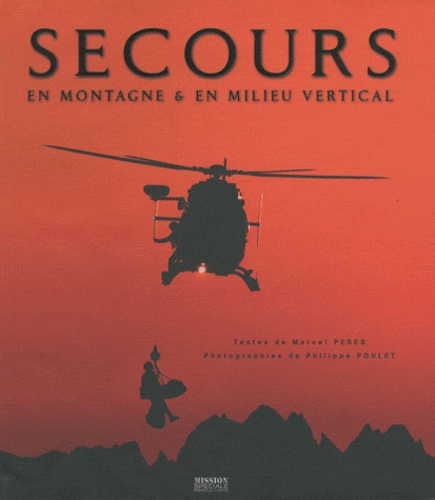 Marcel Pérès et Philippe Poulet - Secours en montagne & en milieu vertical; Secours en mer - 2 volumes.