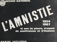 Marcel Petitjean - Un devoir national : l'amnistie, 1954-1967 - Treize ans de pleurs, d'espoir, de souffrances et d'illusions.