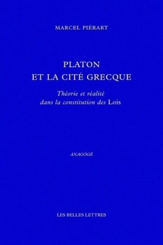 Marcel Piérart - Platon et la cité grecque - Théorie et réalité dans la constitution des Lois.