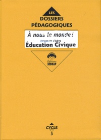 Marcel Pineau et Yves Mole - A nous le monde ! Education civique CE2 - Fichier à photocopier.