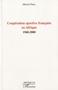 Marcel Piney - Coopération sportive française en Afrique - 1960-2000.