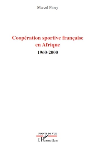 Marcel Piney - Coopération sportive française en Afrique - 1960-2000.