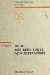 Marcel Piquemal et Jean-Marie Auby - Droit des servitudes administratives - Les servitudes traditionnelles.