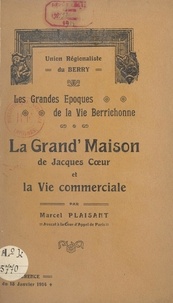 Marcel Plaisant et  Union régionaliste du Berry - La Grand'maison de Jacques Cœur et la vie commerciale - Conférence du 18 janvier 1914.