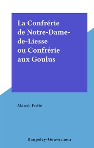 Marcel Poëte - La Confrérie de Notre-Dame-de-Liesse ou Confrérie aux Goulus.