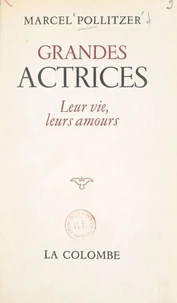 Grandes actrices, leur vie, leurs amours : Adrienne Lecouvreur, Marie Dumesnil, Mlle Clairon, Mlle Raucourt, Mlle Contat, Mlle Duchesnois, Mlle George