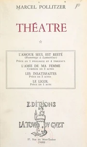 Théâtre (1). L'amour seul est resté, pièce en 1 prologue et 4 tableaux