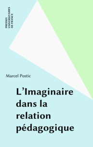 Marcel Postic - L'Imaginaire dans la relation pédagogique.