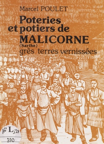 Poteries et potiers de Malicorne (Sarthe). Grès et terres vernissées