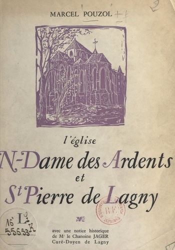 L'église N.-Dame des Ardents et St-Pierre de Lagny. Avec une notice historique