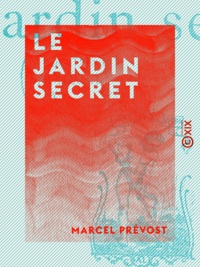 Marcel Prévost - Le Jardin secret.