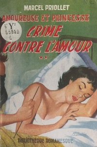 Marcel Priollet - Amoureuse et princesse (2). Crime contre l'amour.