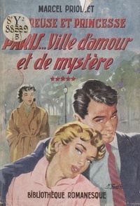 Marcel Priollet - Amoureuse et princesse (5). Paris... ville d'amour et de mystère.