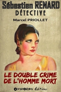 Marcel Priollet - Le double crime de l'homme mort.