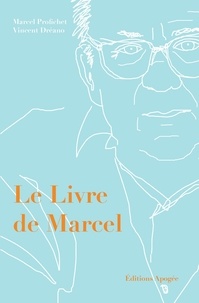 Marcel Profichet et Vincent Dréano - Le Livre de Marcel.
