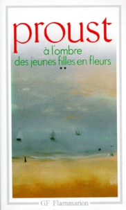 Marcel Proust - A La Recherche Du Temps Perdu : A L'Ombre Des Jeunes Filles En Fleurs. 2eme Partie.