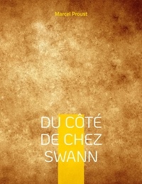 Marcel Proust - A la recherche du temps perdu Tome 1 : Du côté de chez Swann.