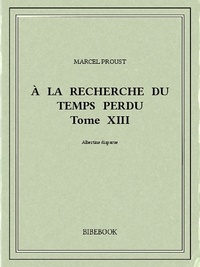Marcel Proust - À la recherche du temps perdu XIII.