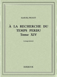 Marcel Proust - À la recherche du temps perdu XIV.
