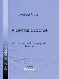 Marcel Proust et  Ligaran - A la recherche du temps perdu - Tome VI - Albertine disparue.