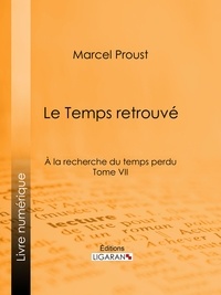 Marcel Proust et  Ligaran - A la recherche du temps perdu - Tome VII - Le Temps retrouvé.