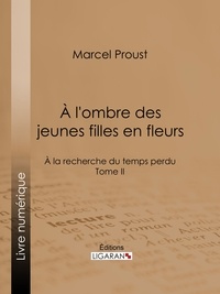 Marcel Proust et  Ligaran - A la recherche du temps perdu - Tome II - A l'ombre des jeunes filles en fleurs.