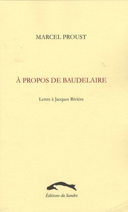 Marcel Proust - A propos de Baudelaire - Lettre à Jacques Rivière.