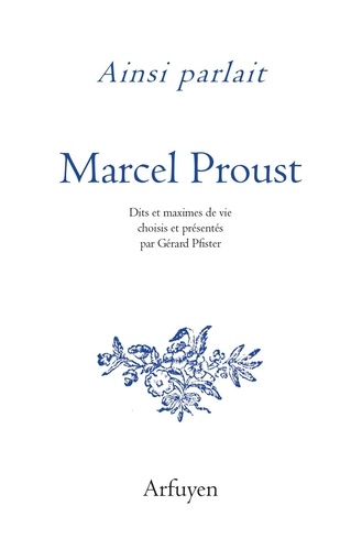 Ainsi parlait Marcel Proust. Dits et maximes de vie