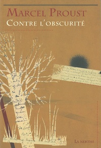 Marcel Proust - Contre l'obscurité - Et autres articles.
