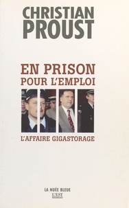 Marcel Proust - En prison pour l'emploi - L'affaire GigaStorage.
