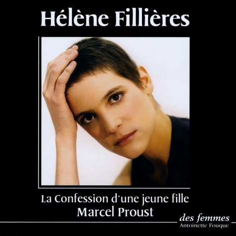 Marcel Proust et Hélène Fillières - La Confession d’une jeune fille suivi de Du côté de chez Swann (extraits).