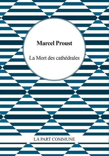 Marcel Proust - La mort des cathédrales.