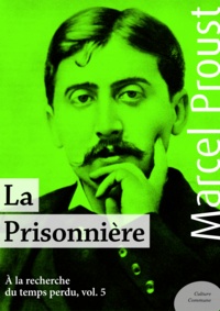 Marcel Proust - La Prisonnière - À la recherche du temps perdu, volume 5.