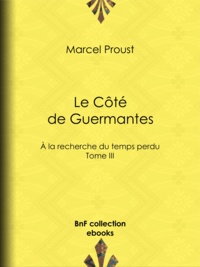 Marcel Proust - Le Côté de Guermantes - A la recherche du temps perdu - Tome III.