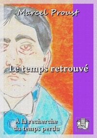 Marcel Proust - Le temps retrouvé - A la recherche du temps perdu VII.