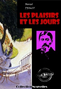 Marcel Proust et France Anatole - Les plaisirs et les jours - nouvelles [édition intégrale revue et mise à jour].