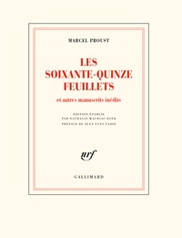 Marcel Proust - Les soixante-quinze feuillets - Et autres manuscrits inédits.