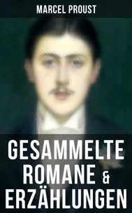 Marcel Proust: Gesammelte Romane &amp; Erzählungen