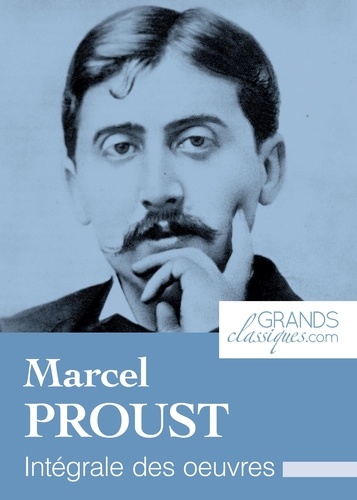 Marcel Proust et  GrandsClassiques.com - Marcel Proust - Intégrale des œuvres.