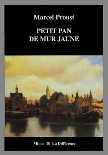 Marcel Proust - Petit Pan de mur jaune - Précédé de Les Ecarts d'une vision.